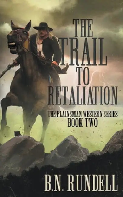 The Trail to Retaliation: A Classic Western Series by B. N. Rundell