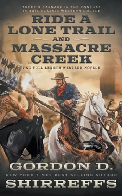 Ride A Lone Trail and Massacre Creek: Two Full Length Western Novels by Gordon D. Shirreffs