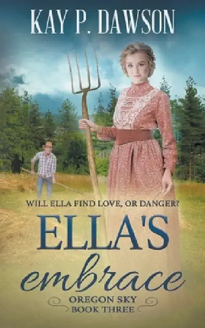 Ella's Embrace: A Historical Christian Romance by Kay P. Dawson