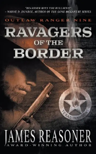Ravagers of the Border: An Outlaw Ranger Classic Western by James Reasoner
