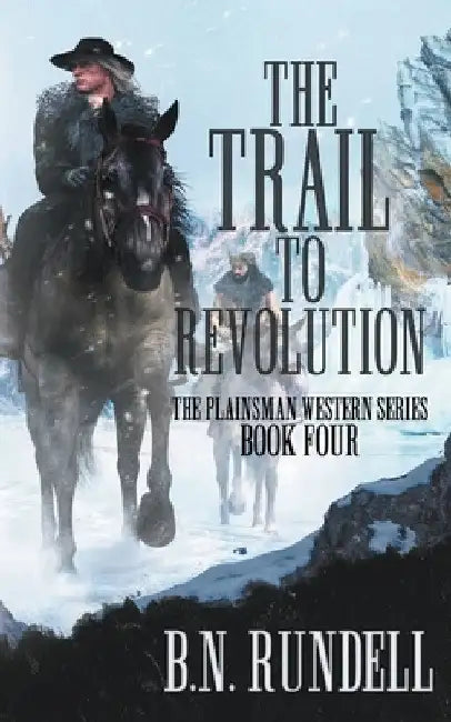 The Trail to Revolution: A Classic Western Series by B. N. Rundell