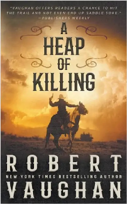 A Heap of Killing: A Classic Western Adventure by Vaughan, Robert