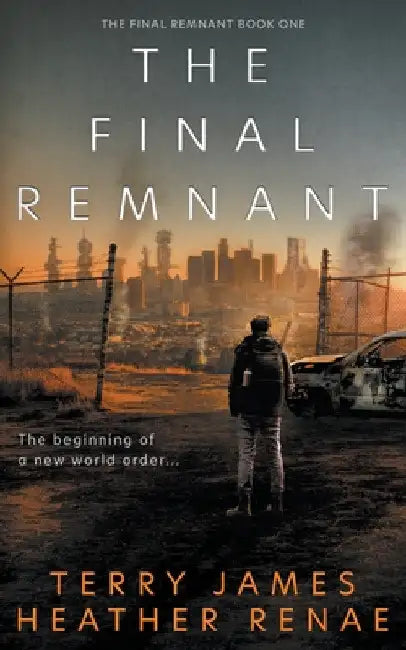 The Final Remnant: A Post-Apocalyptic Christian Fantasy by Terry James