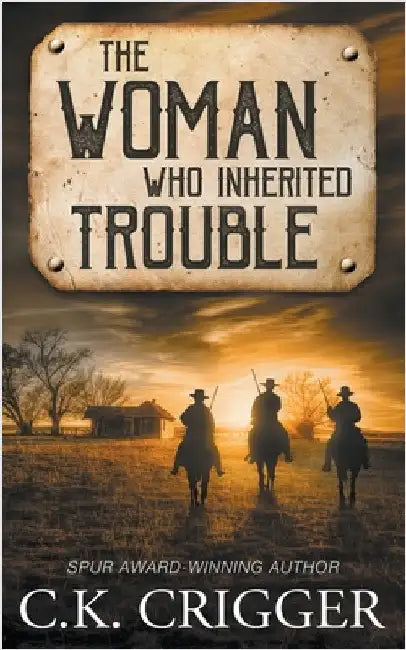 The Woman Who Inherited Trouble: A Western Adventure Romance by Crigger, C. K.