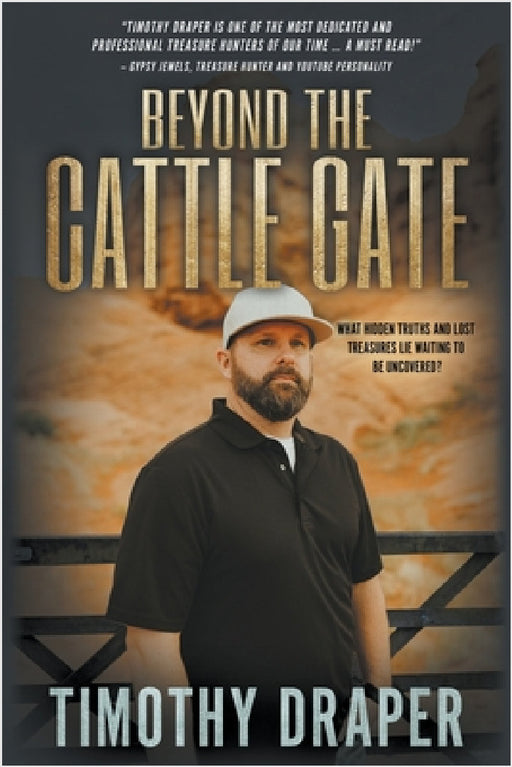Beyond the Cattle Gate: Outlaw History, Legends, and Treasures by Timothy Draper