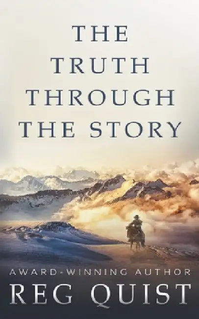 The Truth Through The Story: A Contemporary Christian Western by Reg Quist
