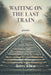 Waiting on the Last Train by Terry Allen