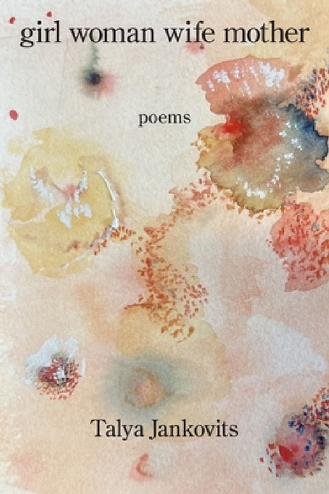 Girl Woman Wife Mother by Talya Jankovits