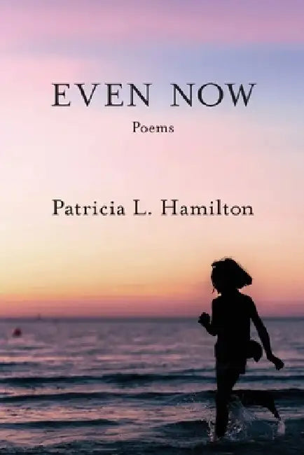 Even Now by Patricia L. Hamilton