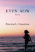 Even Now by Patricia L. Hamilton