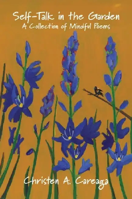 Self-Talk in the Garden: A Collection of Mindful Poems by Christen A. Careaga