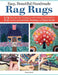Easy, Beautiful Handmade Rag Rugs: 16 Illustrated, Step-By-Step Techniques with Dozens of Patterns and Projects by Deana David