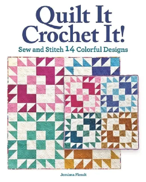Crochet with Quilt Block Designs: Quilts and Crochet Projects for Yarn and Fabric Lovers by Jemima Lee-Anne Flendt