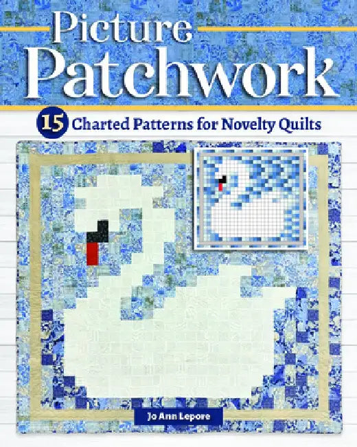 Picture Patchwork: 15 Charted Patterns for Novelty Quilts by Jo Ann Lepore