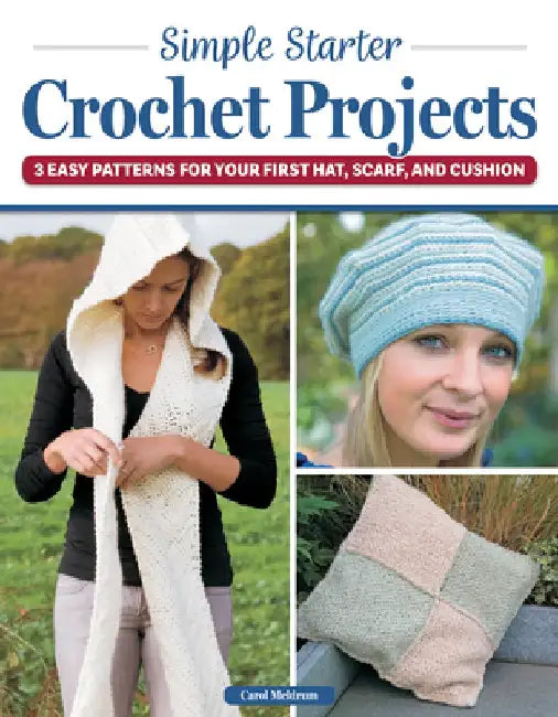 Simple Starter Crochet Projects: 3 Easy Patterns for Your First Hat, Scarf, and Cushion by Editors at Landauer Publishing