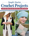Simple Starter Crochet Projects: 3 Easy Patterns for Your First Hat, Scarf, and Cushion by Editors at Landauer Publishing
