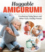 Huggable Amigurumi: Crocheting Teddy Bears and Other Cute, Cuddly Friends by Franziska Poser