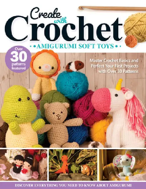 Create with Crochet: Amigurumi Soft Toys: Master Crochet Basics and Perfect Your First Projects with Over 30 Patterns by Jen Neal