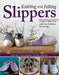 Knitting and Felting Slippers: Learn to Make Cute and Cozy Footwear for All Ages by Sabine Abel