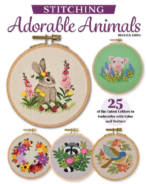 Embroidering Animals with Color and Texture: 25 Cute Critters with Pop-Up Details and Stumpwork by Jessica Long