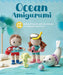 Ocean Amigurumi: 12 Beachy Projects with Stitch-By-Stitch Instructions by Valerie Moreau