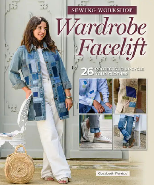 Mend Your Way to Sustainable Style: 26 Patchwork and Embroidery Projects for Personalized Sewing by Cosabeth Parriaud