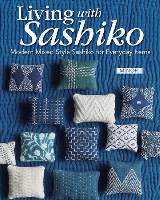 Modern Sashiko: 26 Mixed-Style Sashiko Projects for Everyday Items by Minori