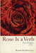 Rose Is a Verb: Neo-Georgics by Karen An-Hwei Lee