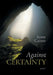 Against Certainty by Scott Cairns