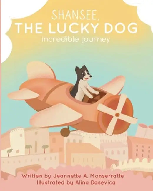 Shansee, The Lucky Dog: Incredible Journey by Jeannette A. Monserratte