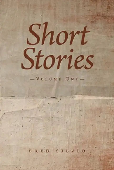 Short Stories: Volume One by Fred Silvio