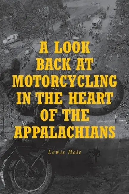 A Look Back at Motorcycling in the Heart of the Appalachians by Lewis Hale