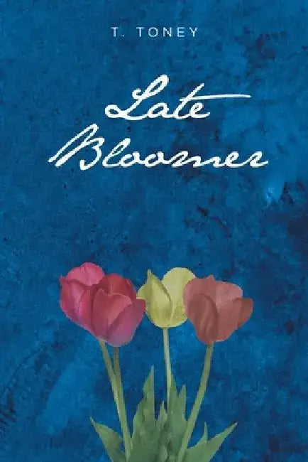 Late Bloomer by T. Toney
