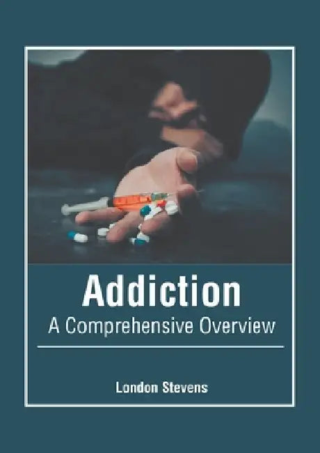Addiction: A Comprehensive Overview by London Stevens