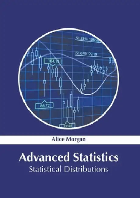 Advanced Statistics: Statistical Distributions by Alice Morgan