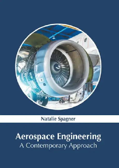 Aerospace Engineering: A Contemporary Approach by Natalie Spagner