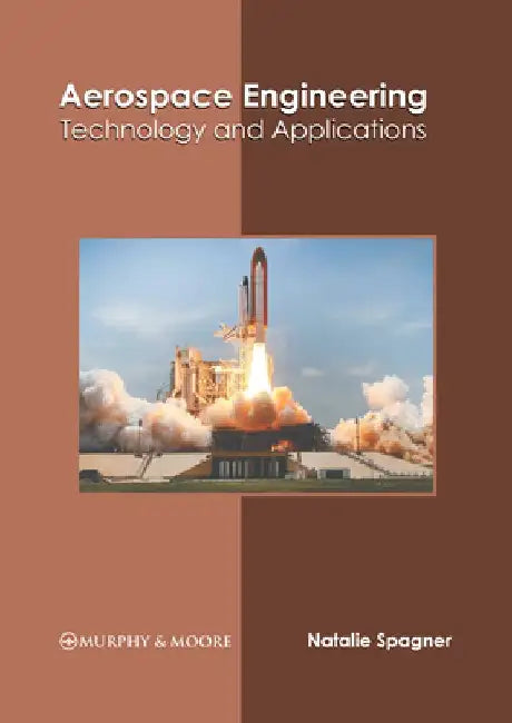 Aerospace Engineering: Technology and Applications by Natalie Spagner
