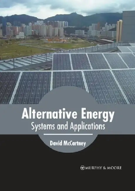 Alternative Energy: Systems and Applications by David McCartney