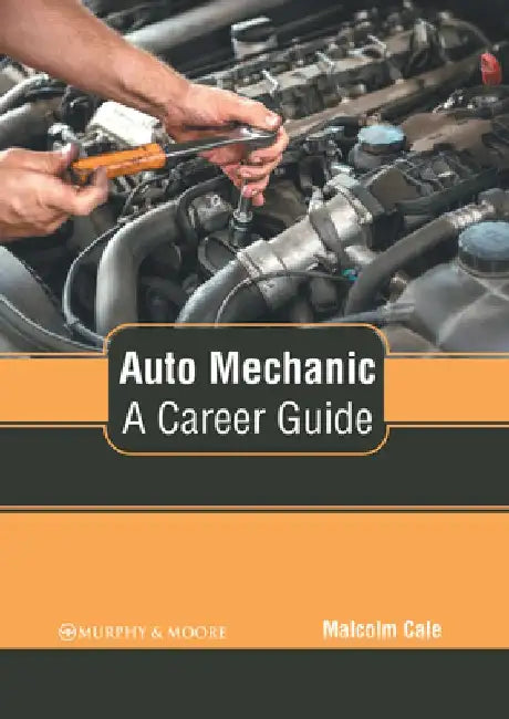 Auto Mechanic: A Career Guide by Malcolm Cale