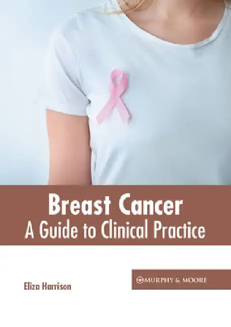 Breast Cancer: A Guide to Clinical Practice by Eliza Harrison