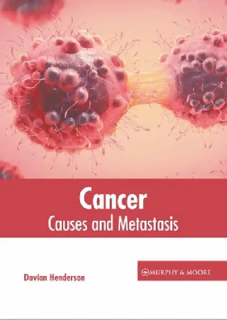 Cancer: Causes and Metastasis by Davian Henderson