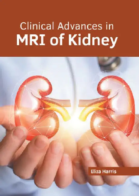 Clinical Advances in MRI of Kidney by Eliza Harris