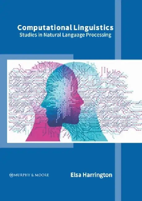 Computational Linguistics: Studies in Natural Language Processing by Elsa Harrington