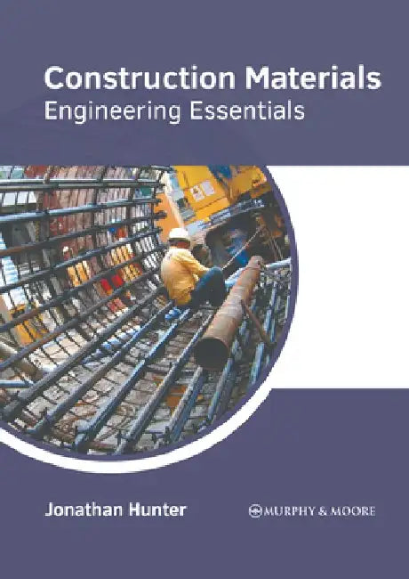 Construction Materials: Engineering Essentials by Jonathan Hunter