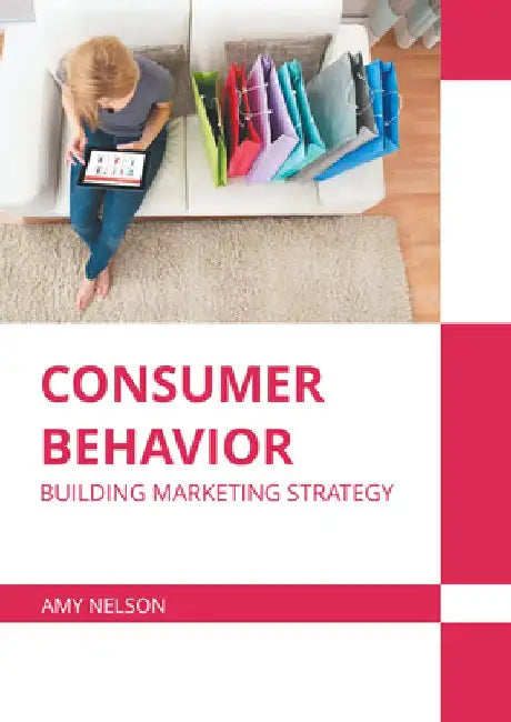 Consumer Behavior: Building Marketing Strategy by Amy Nelson