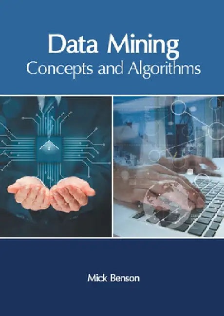 Data Mining: Concepts and Algorithms by Mick Benson
