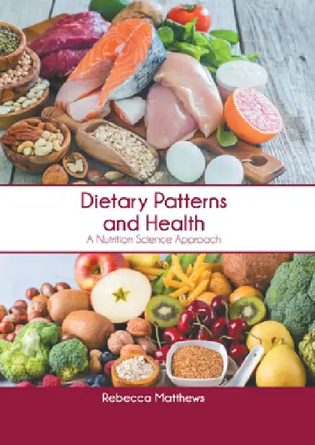 Dietary Patterns and Health: A Nutrition Science Approach by Rebecca Matthews