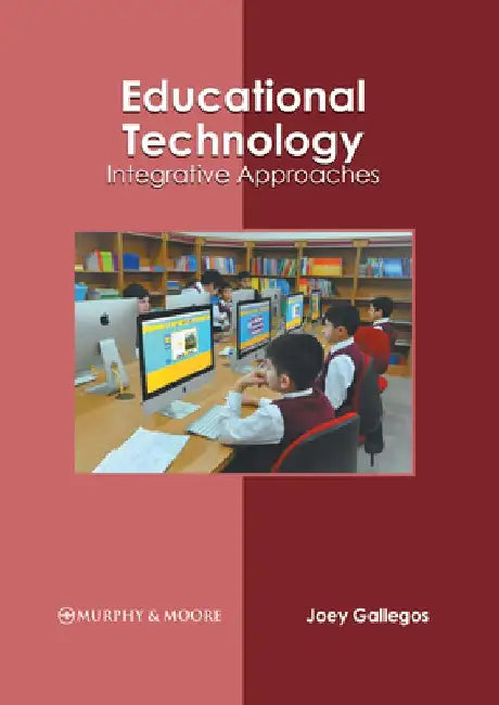 Educational Technology: Integrative Approaches by Joey Gallegos