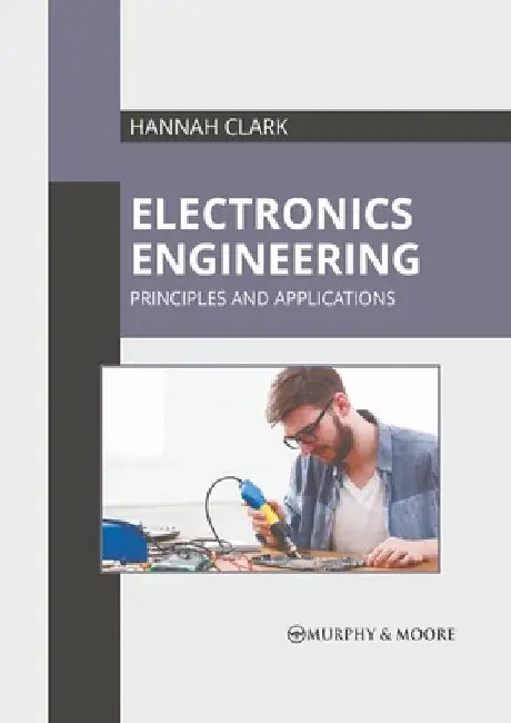 Electronics Engineering: Principles and Applications by Hannah Clark