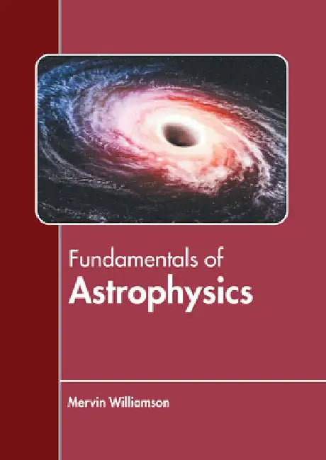 Fundamentals of Astrophysics by Mervin Williamson